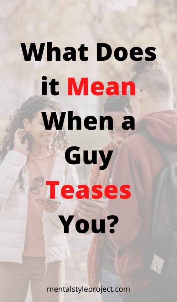 What Does It Mean When A Guy Teases You? (3 Things!)