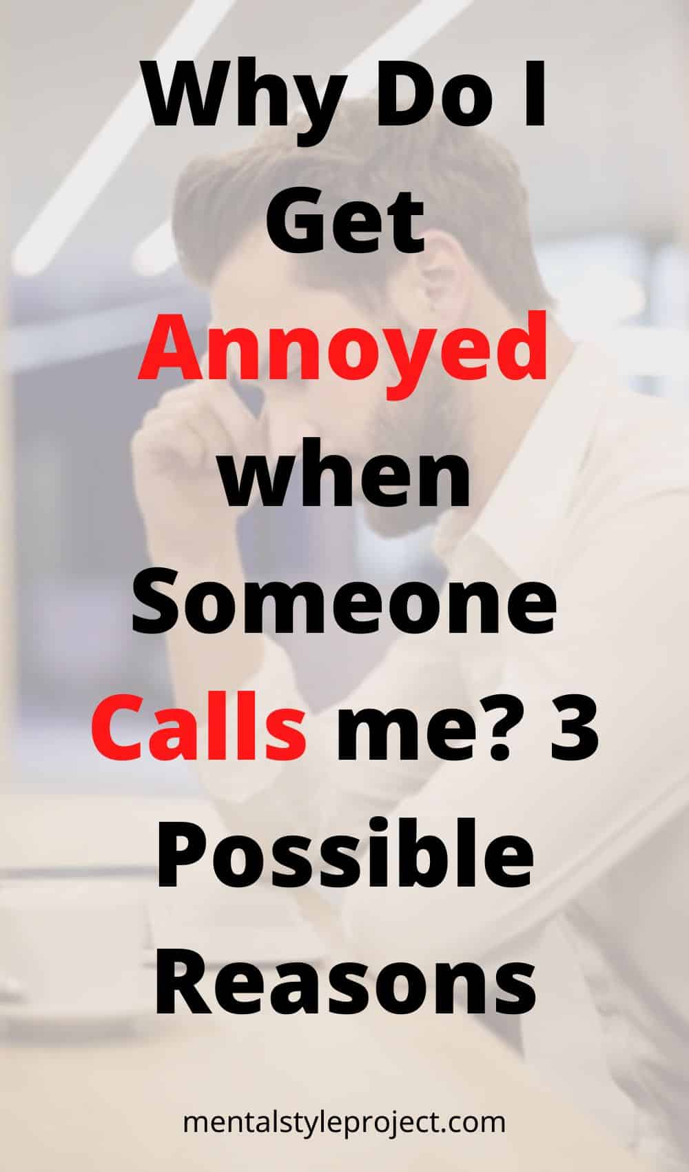Why Do I Get Annoyed When Someone Calls Me? 3 Possible Reasons